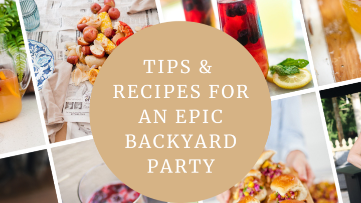 Tips and Recipes for an Epic Backyard Party