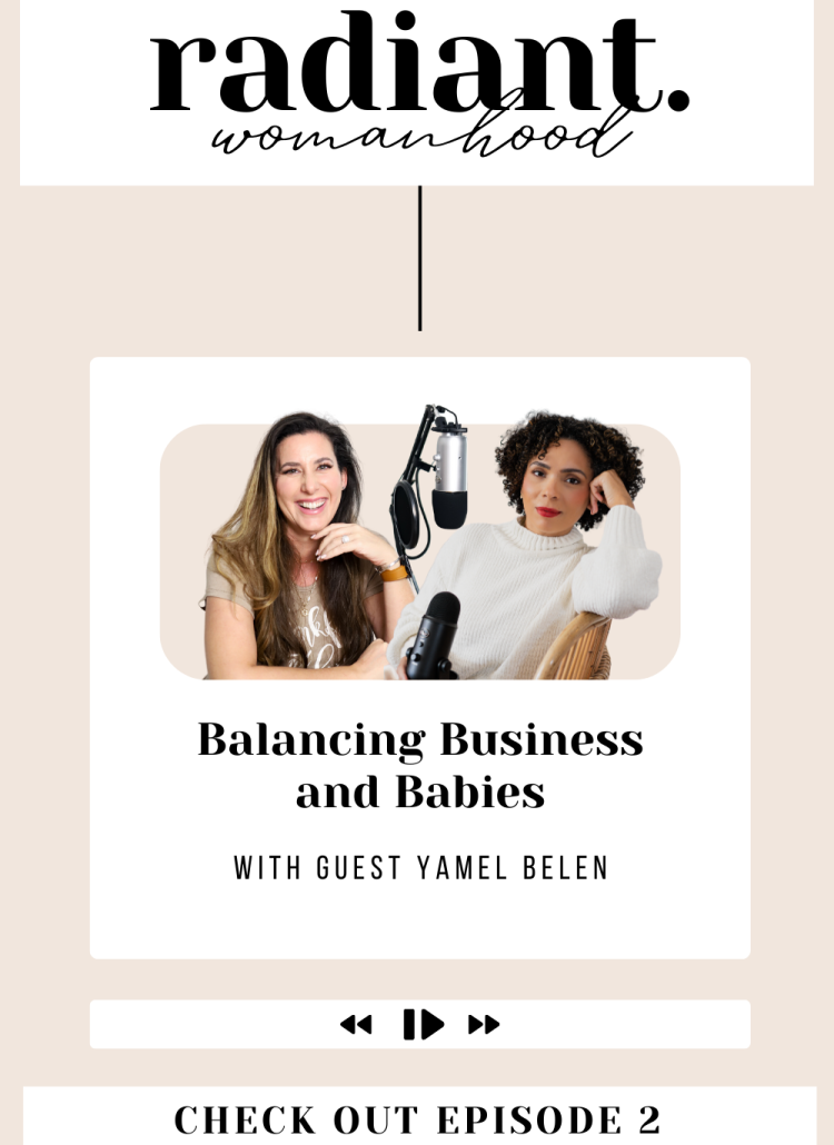 Radiant Womandhood Podcast Episode: Balancing Business and Babies, with Yamel Belen and Tabitha Blue