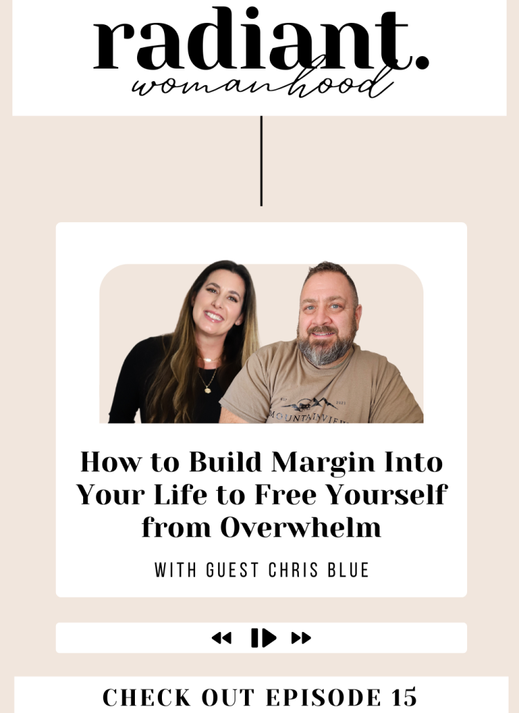 How To Build Margin Into Your Life To Free Yourself From Overwhelm, With My Husband Chris Blue